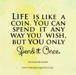 Life-quotes-Life-is-like-a-coin.-You-can-spend-it-any-way-you-wish-but-you-only-spend-it-once.-Lillian-Dickson-quotes